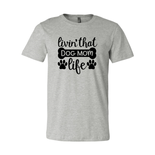 Livin That Dog Mom Life T-Shirt by Furr Baby Gifts