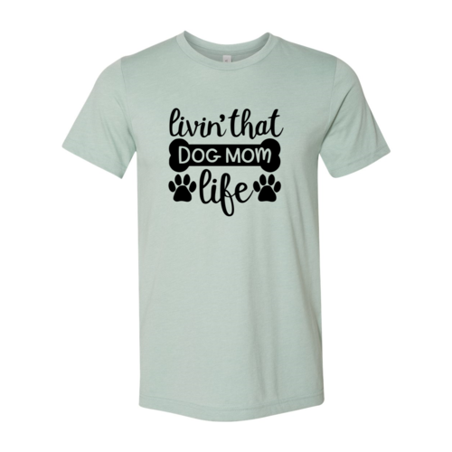 Livin That Dog Mom Life T-Shirt by Furr Baby Gifts
