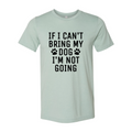 If I Can't Bring My Dog I'm Not Going T-Shirt by Furr Baby Gifts