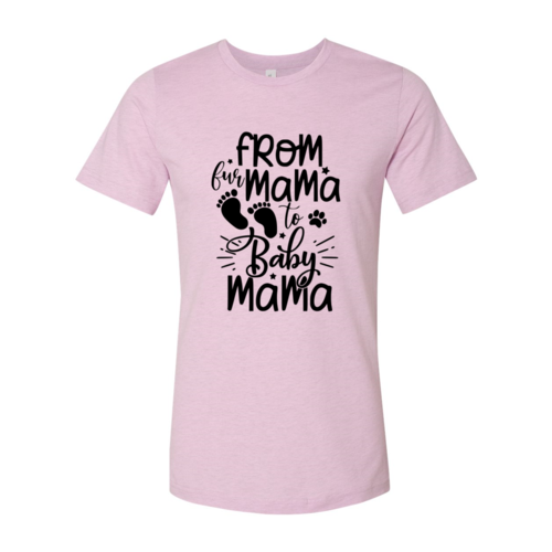 From Fur Mama To Baby Mama T-Shirt by Furr Baby Gifts