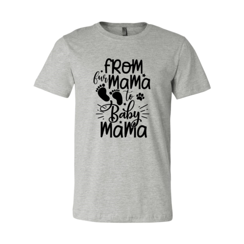 From Fur Mama To Baby Mama T-Shirt by Furr Baby Gifts