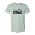 If I Cant Bring My Dog I m Not Going T-Shirt by Furr Baby Gifts
