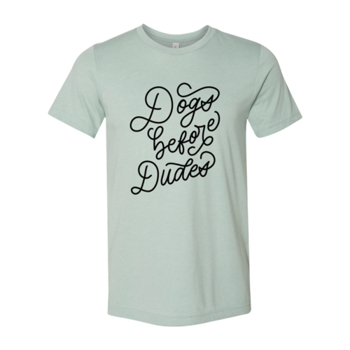 Dogs Before Dudes T-Shirt by Furr Baby Gifts