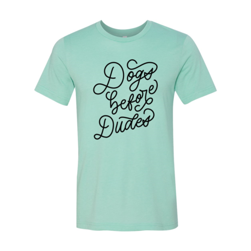 Dogs Before Dudes T-Shirt by Furr Baby Gifts