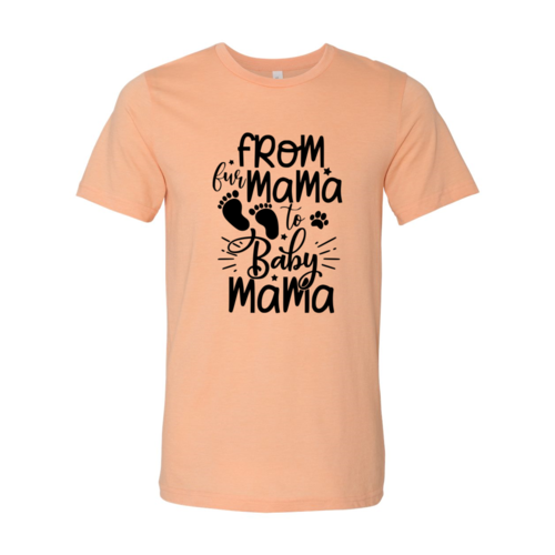 From Fur Mama To Baby Mama T-Shirt by Furr Baby Gifts