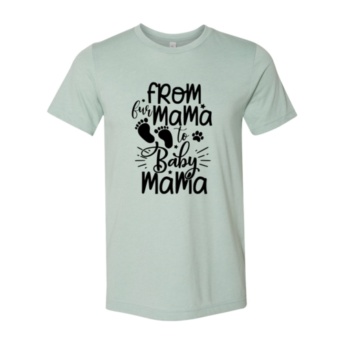 From Fur Mama To Baby Mama T-Shirt by Furr Baby Gifts