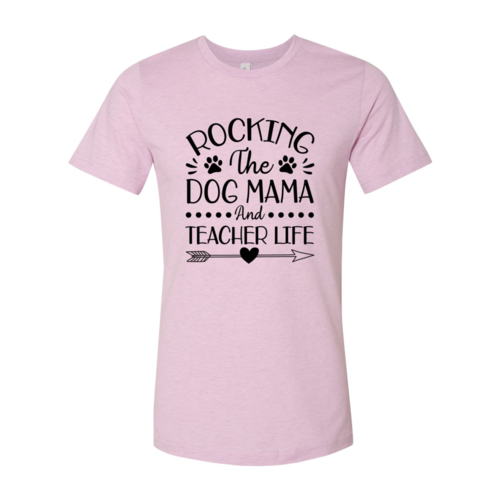 Rocking The Dog Mama And Teacher Life T-Shirt by Furr Baby Gifts