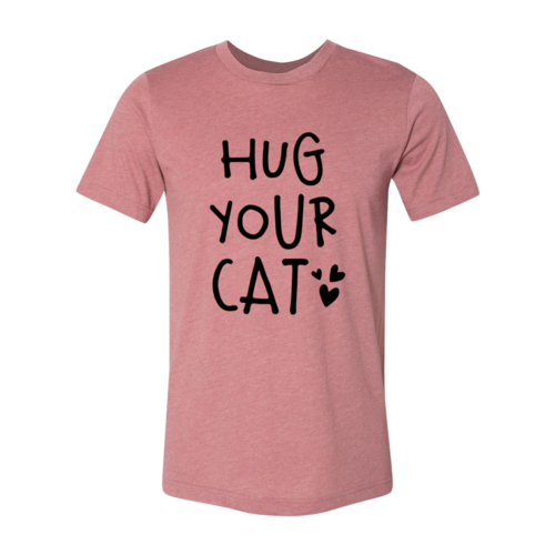 Hug Your Cat T-Shirt by Furr Baby Gifts