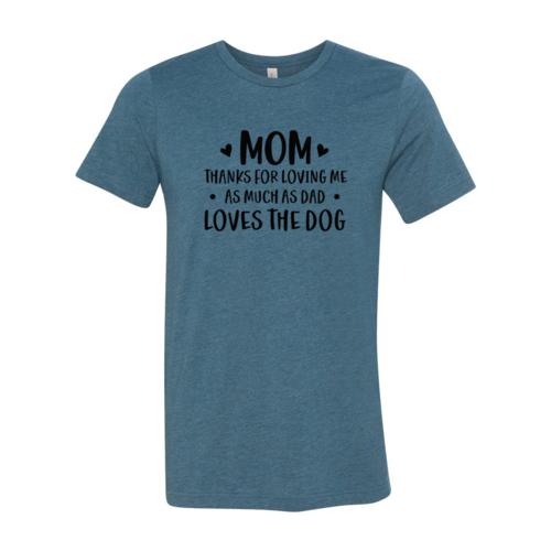 Mom Thanks For Loving Me As Much As Dad Loves the Dog T-Shirt by Furr Baby Gifts
