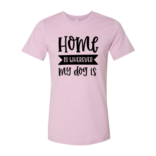 Home Is Wherever My Dog Is T-Shirt by Furr Baby Gifts