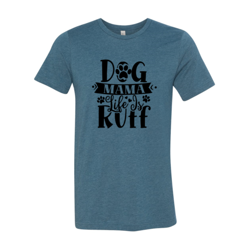 Dog Mama Life Is Ruff T-Shirt by Furr Baby Gifts