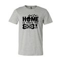 Home Is Where The Dog Is T-Shirt by Furr Baby Gifts