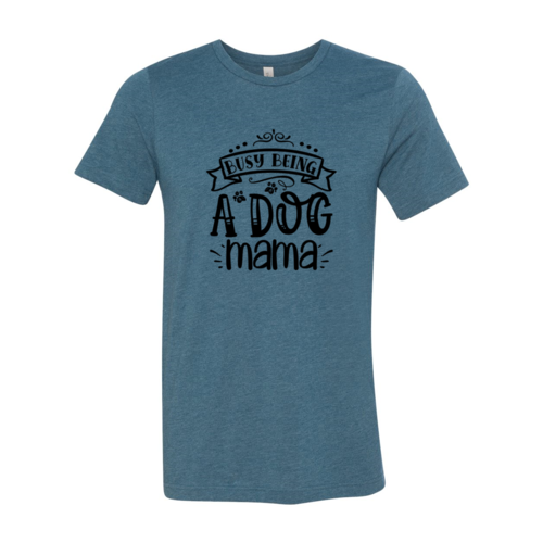 Busy being a Dog Mama T-Shirt by Furr Baby Gifts