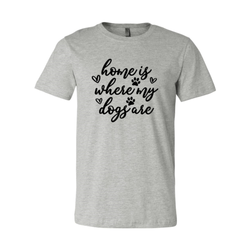 Home Is Where My Dogs Are T-Shirt by Furr Baby Gifts