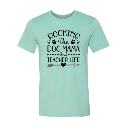 Rocking The Dog Mama And Teacher Life T-Shirt by Furr Baby Gifts