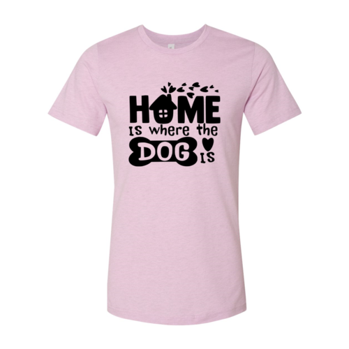 Home Is Where The Dog Is T-Shirt by Furr Baby Gifts