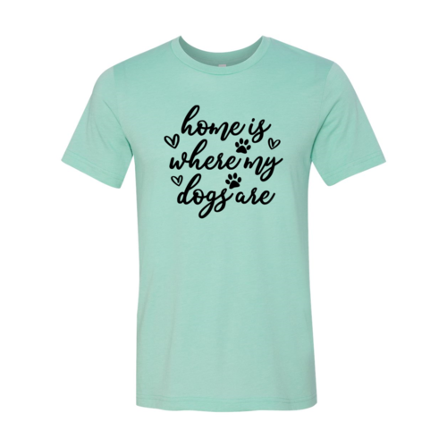 Home Is Where My Dogs Are T-Shirt by Furr Baby Gifts