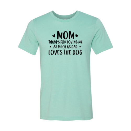 Mom Thanks For Loving Me As Much As Dad Loves the Dog T-Shirt by Furr Baby Gifts