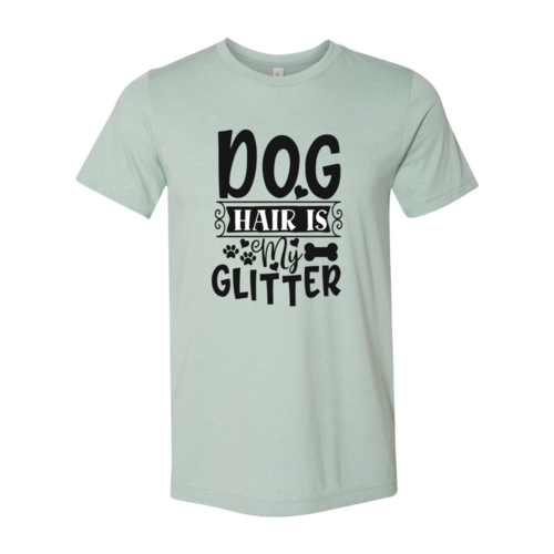 Dog Hair Is My Glitter T-Shirt by Furr Baby Gifts