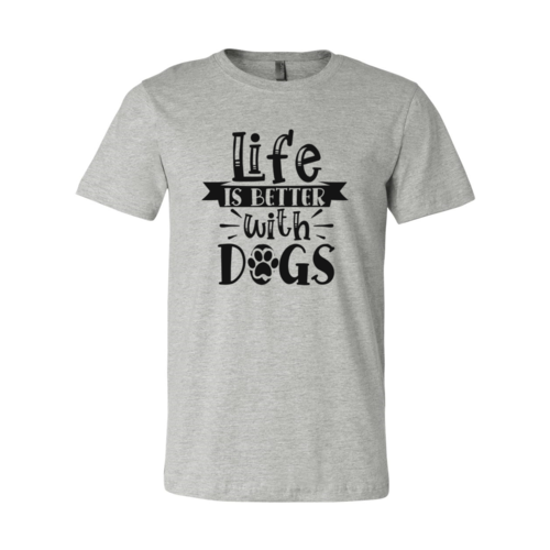 Life Is Better With Dogs T-Shirt by Furr Baby Gifts