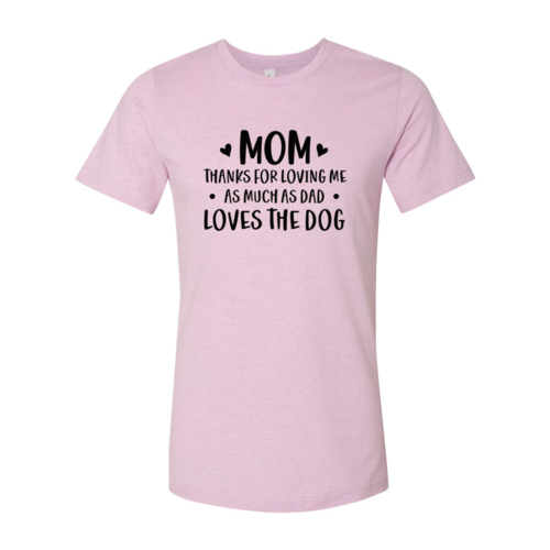 Mom Thanks For Loving Me As Much As Dad Loves the Dog T-Shirt by Furr Baby Gifts