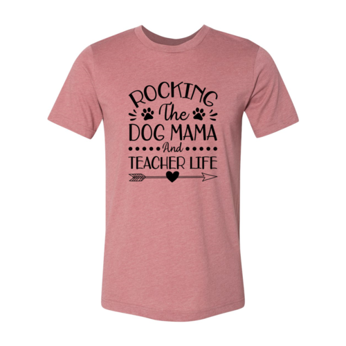 Rocking The Dog Mama And Teacher Life T-Shirt by Furr Baby Gifts