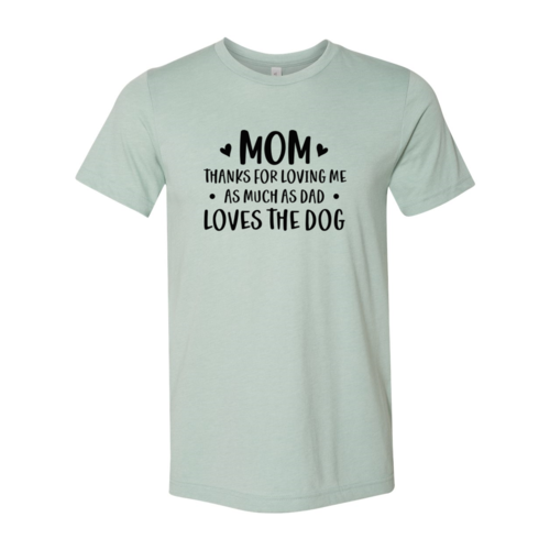 Mom Thanks For Loving Me As Much As Dad Loves the Dog T-Shirt by Furr Baby Gifts