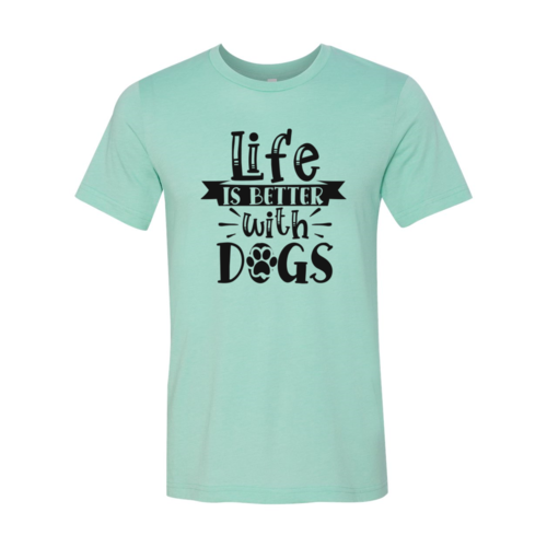 Life Is Better With Dogs T-Shirt by Furr Baby Gifts