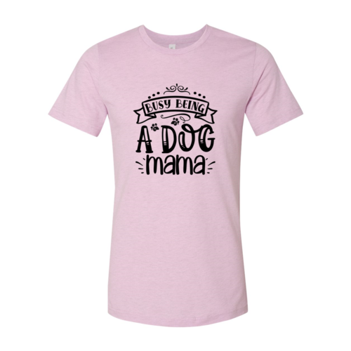 Busy being a Dog Mama T-Shirt by Furr Baby Gifts