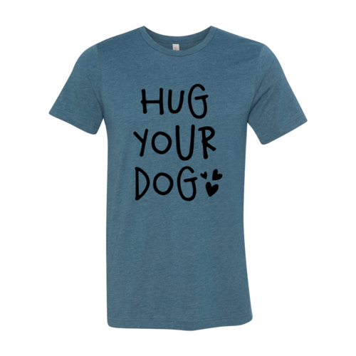 Hug Your Dog T-Shirt by Furr Baby Gifts