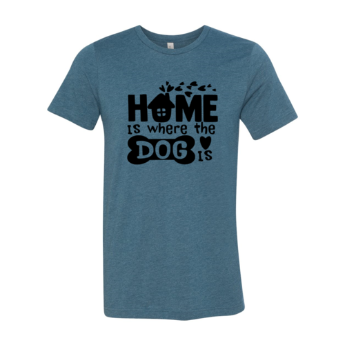 Home Is Where The Dog Is T-Shirt by Furr Baby Gifts