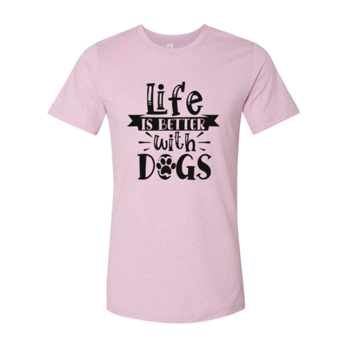 Life Is Better With Dogs T-Shirt by Furr Baby Gifts