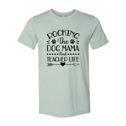Rocking The Dog Mama And Teacher Life T-Shirt by Furr Baby Gifts