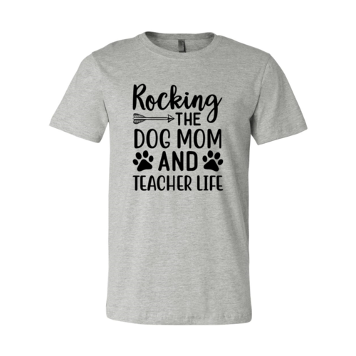 Rocking The Dog Mom And Teacher Life T-Shirt by Furr Baby Gifts