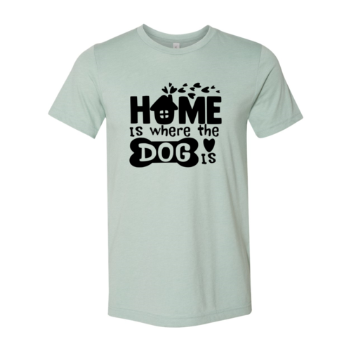 Home Is Where The Dog Is T-Shirt by Furr Baby Gifts