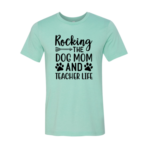 Rocking The Dog Mom And Teacher Life T-Shirt by Furr Baby Gifts