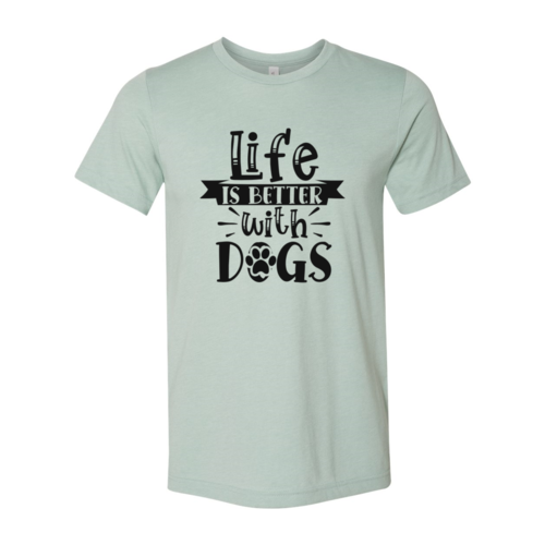 Life Is Better With Dogs T-Shirt by Furr Baby Gifts