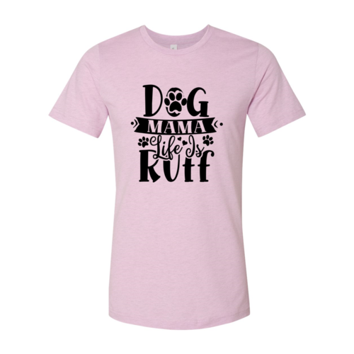 Dog Mama Life Is Ruff T-Shirt by Furr Baby Gifts