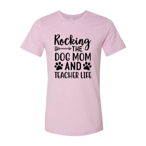 Rocking The Dog Mom And Teacher Life T-Shirt by Furr Baby Gifts