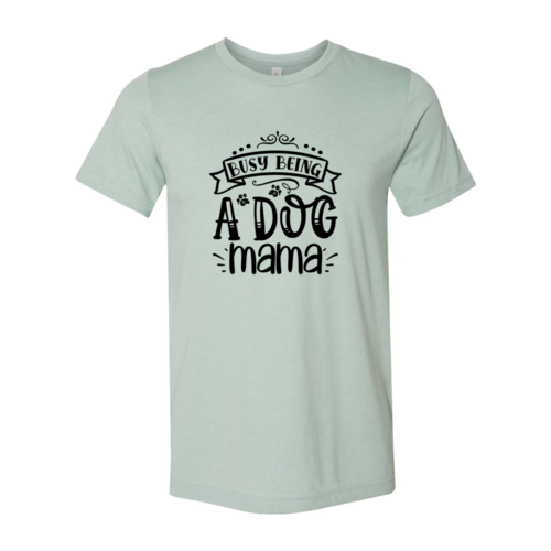 Busy being a Dog Mama T-Shirt by Furr Baby Gifts