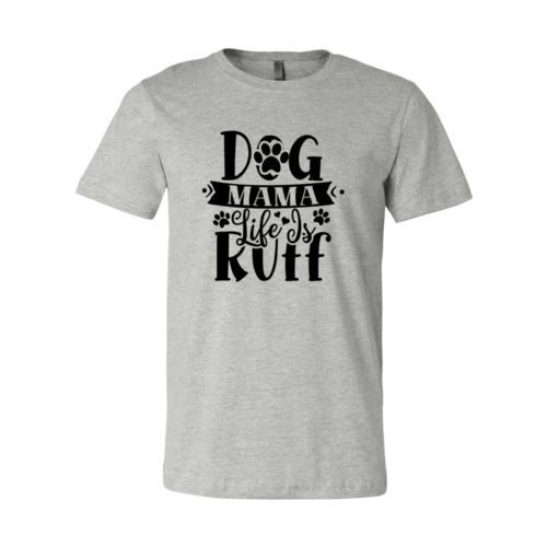 Dog Mama Life Is Ruff T-Shirt by Furr Baby Gifts
