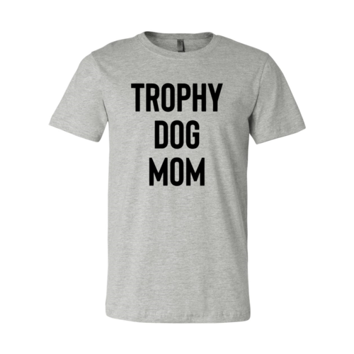 Trophy Dog Mom Shirt T-Shirt by Furr Baby Gifts