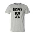 Trophy Dog Mom Shirt T-Shirt by Furr Baby Gifts