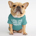 I Still Live With My Parents T-Shirt by Furr Baby Gifts