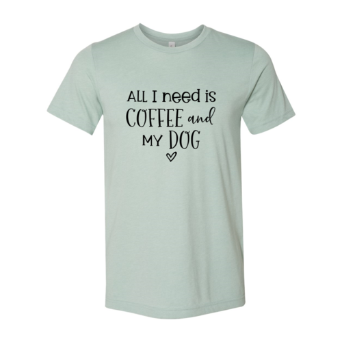 All I Need Is Coffee And My Dog T-Shirt by Furr Baby Gifts