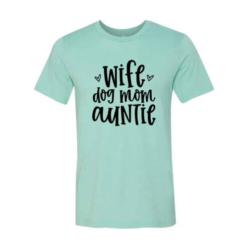 Wife, Dog Mom, Auntie T-Shirt by Furr Baby Gifts