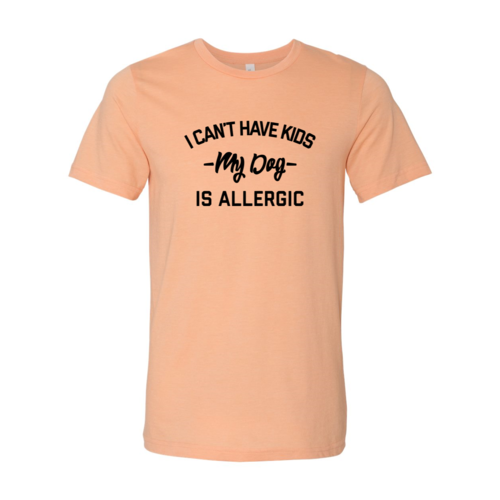 I Can't Have Kids My Dog Is Allergic T-Shirt by Furr Baby Gifts