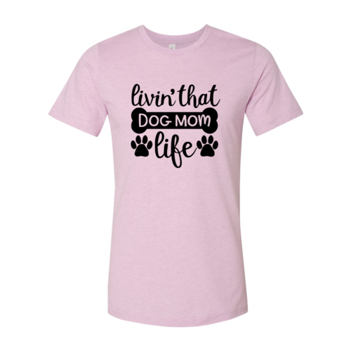 Livin That Dog Mom Life T-Shirt by Furr Baby Gifts