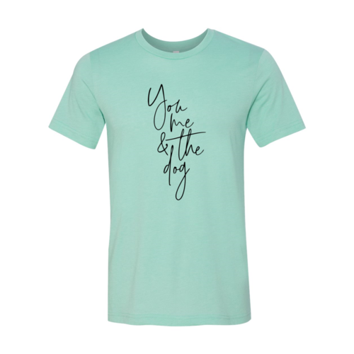 You Me And The Dog T-Shirt by Furr Baby Gifts