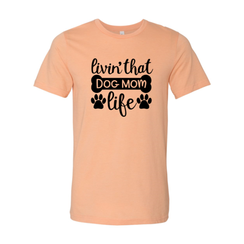 Livin That Dog Mom Life T-Shirt by Furr Baby Gifts